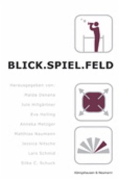 Blick. Spiel. Feld - Denana, Malda / Hillgärtner, Jule / Holling, Eva / Metzger, Anneka / Naumann, Matthias / Nitsche, Jessica / Schmid, Lars / Schuck, Silke C. (Hrsg.)