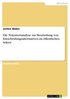 Die Nutzwertanalyse zur Beurteilung von Entscheidungsalternativen im öffentlichen Sektor - Weber, Jochen