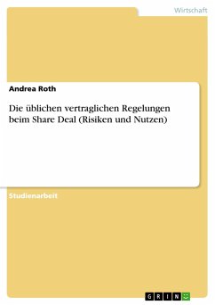 Die üblichen vertraglichen Regelungen beim Share Deal (Risiken und Nutzen) - Roth, Andrea