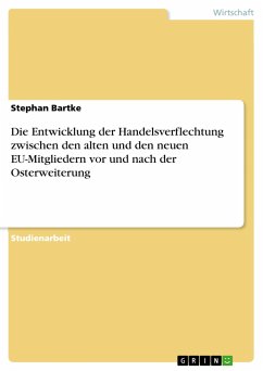 Die Entwicklung der Handelsverflechtung zwischen den alten und den neuen EU-Mitgliedern vor und nach der Osterweiterung - Bartke, Stephan