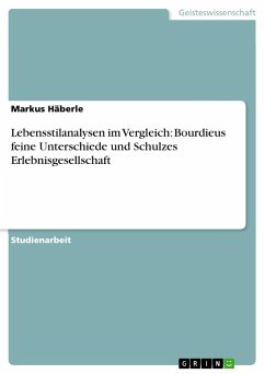 Lebensstilanalysen im Vergleich: Bourdieus feine Unterschiede und Schulzes Erlebnisgesellschaft - Häberle, Markus