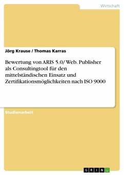 Bewertung von ARIS 5.0/ Web. Publisher als Consultingtool für den mittelständischen Einsatz und Zertifikationsmöglichkeiten nach ISO 9000 - Karras, Thomas;Krause, Jörg