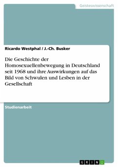 Die Geschichte der Homosexuellenbewegung in Deutschland seit 1968 und ihre Auswirkungen auf das Bild von Schwulen und Lesben in der Gesellschaft