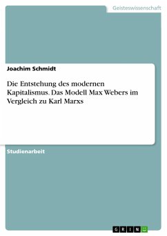Die Entstehung des modernen Kapitalismus. Das Modell Max Webers im Vergleich zu Karl Marxs - Schmidt, Joachim