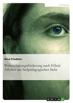 Wahrnehmungsförderung nach Félicié Affolter aus heilpädagogischer Sicht - Friedlein, Nina