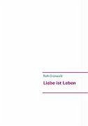 Liebe ist Leben - Grünwald, Ruth