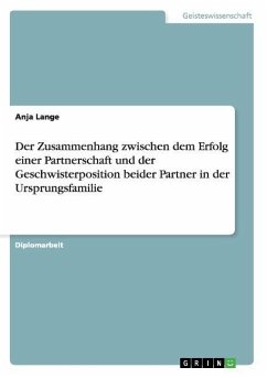 Der Zusammenhang zwischen dem Erfolg einer Partnerschaft und der Geschwisterposition beider Partner in der Ursprungsfamilie - Lange, Anja