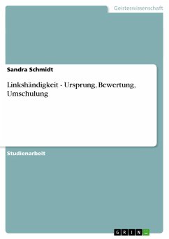 Linkshändigkeit. Ursprung, Bewertung, Umschulung - Schmidt, Sandra
