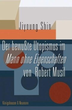 Der 'bewußte Utopismus' im Mann ohne Eigenschaften von Robert Musil - Shin, Jiyoung