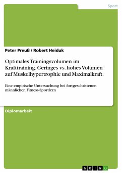 Optimales Trainingsvolumen im Krafttraining. Geringes vs. hohes Volumen auf Muskelhypertrophie und Maximalkraft. - Heiduk, Robert; Preuß, Peter