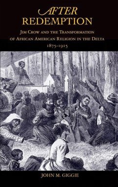 After Redemption: Jim Crow and the Transformation of African American Religion in the Delta, 1875-1915 - Giggie, John M.