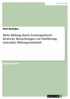 Mehr Bildung durch Leistungsdruck? Kritische Betrachtungen zur Einführung nationaler Bildungsstandards - Brandes, Dirk