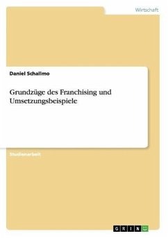 Grundzüge des Franchising und Umsetzungsbeispiele - Schallmo, Daniel R. A.
