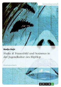 Shake it! Frauenbild und Sexismus in der Jugendkultur des HipHop - Hajir, Nadja