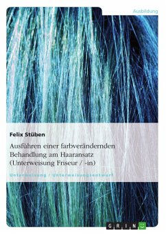 Ausführen einer farbverändernden Behandlung am Haaransatz (Unterweisung Friseur / -in) - Stüben, Felix