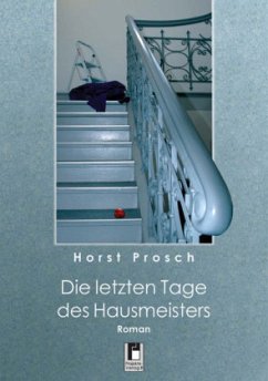 Die letzten Tage des Hausmeisters - Prosch, Horst