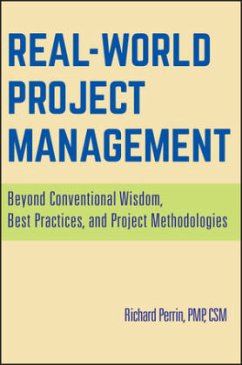 Real World Project Management: Beyond Conventional Wisdom, Best Practices, and Project Methodologies - Perrin, Richard
