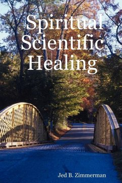 Spiritual Scientific Healing - Zimmerman, Jed B.