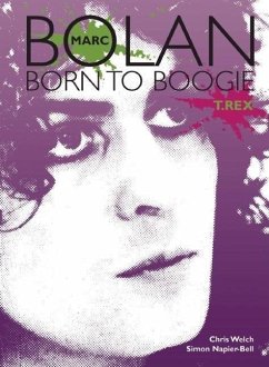 Marc Bolan: Born to Boogie - Welch, Chris; Napier-Bell, Simon