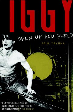 Iggy Pop: Open Up and Bleed - Trynka, Paul