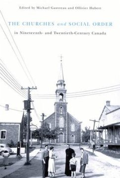 The Churches and Social Order in Nineteenth- And Twentieth-Century Canada: Volume 45 - Gauvreau, Michael; Hubert, Ollivier