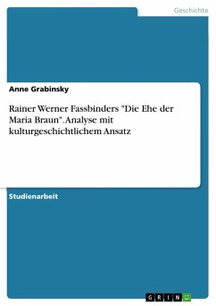 Rainer Werner Fassbinders "Die Ehe der Maria Braun". Analyse mit kulturgeschichtlichem Ansatz Rainer Werner Fassbinders "Die Ehe der Maria Braun". Analyse mit kulturgeschichtlichem Ansatz