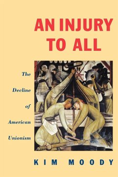 An Injury to All: The Decline of American Unionism - Moody, Kim