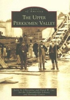 The Upper Perkiomen Valley - Chiccarine, Jerry A.; Luz, David W.; Schwenkfelder Library and Heritage Cente