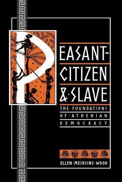 Peasant-Citizen and Slave: The Foundations of Athenian Democracy - Wood, Ellen Meiksins