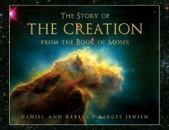 The Story of the Creation from the Book of Moses - Jensen, Rebecca Ridges; Jensen, Daniel; Ridges Jensen, Rebecca