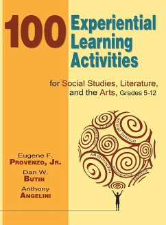 100 Experiential Learning Activities for Social Studies, Literature, and the Arts, Grades 5-12 - Provenzo, Jr. Eugene F.; Butin, Dan W.; Angelini, Anthony