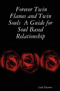 Forever Twin Flames and Twin Souls A Guide for Soul Based Relationship - Dyanna, Lady