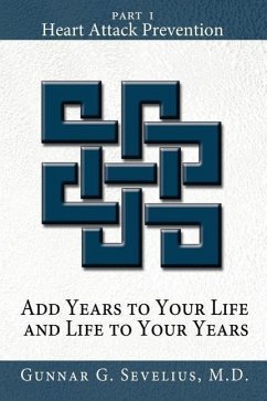 Add Years to Your Life and Life to Your Years: Part I, Heart Attack Prevention - Sevelius, Gunnar