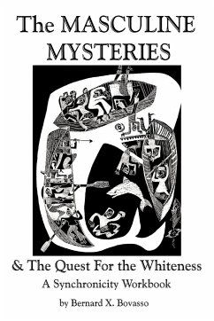 THE MASCULINE MYSTERIES and The Quest for the WHITENESS - Bovasso, Bernard X.