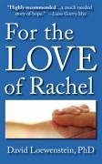 For the Love of Rachel: A Father's Story - Loewenstein, David