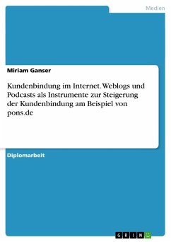 Kundenbindung im Internet. Weblogs und Podcasts als Instrumente zur Steigerung der Kundenbindung am Beispiel von pons.de - Ganser, Miriam