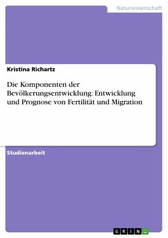 Die Komponenten der Bevölkerungsentwicklung: Entwicklung und Prognose von Fertilität und Migration - Richartz, Kristina