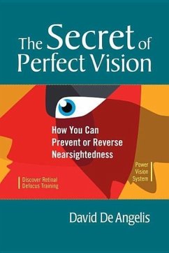 The Secret of Perfect Vision: How You Can Prevent or Reverse Nearsightedness - De Angelis, David