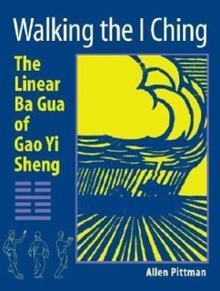 Walking the I Ching: The Linear Ba Gua of Gao Yi Sheng - Pittman, Allen