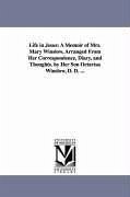 Life in Jesus: A Memoir of Mrs. Mary Winslow, Arranged From Her Correspondence, Diary, and Thoughts. by Her Son Octavius Winslow, D. - Winslow, Octavius