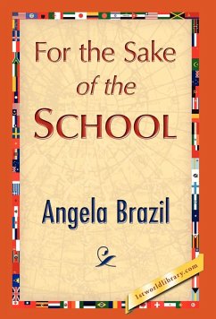 For the Sake of the School - Brazil, Angela; Angela Brazil