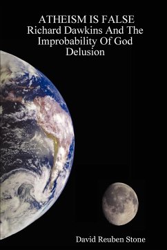 ATHEISM IS FALSE Richard Dawkins And The Improbability Of God Delusion - Stone, David Reuben