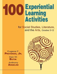 100 Experiential Learning Activities for Social Studies, Literature, and the Arts, Grades 5-12 - Provenzo Jr., Eugene F.; Butin, Dan W.; Angelini, Anthony