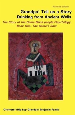 Grandpa! Tell Us a Story Drinking from Ancient Wells the Story of the Game Black People Play/Trilogy Book One: The Game's Soul - Benjamin, Orchester