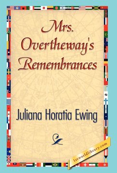 Mrs. Overtheway's Remembrances - Juliana Horatia Ewing, Horatia Ewing; Juliana Horatia Ewing