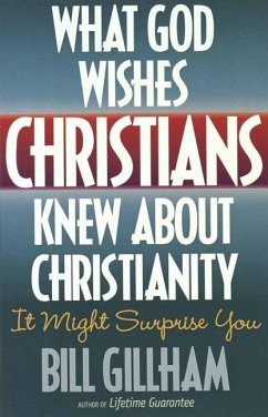 What God Wishes Christians Knew about Christianity - Gillham, Bill
