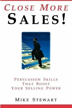 Close More Sales! Persuasion Skills That Boost Your Selling Power - Stewart, Mike