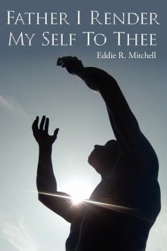 Father I Render My Self To Thee - Mitchell, Eddie R.