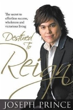 Destined to Reign: The Secret to Effortless Success, Wholeness, and Victorious Living - Prince, Joseph