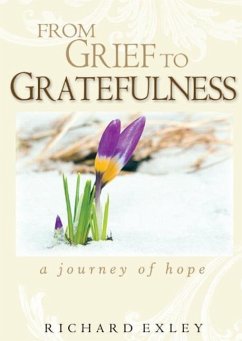 From Grief to Gratefulness - Exley, Richard